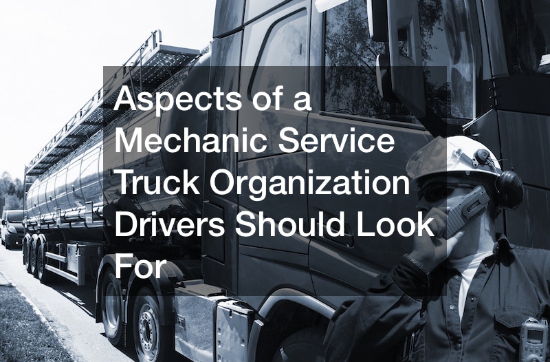 Aspects of a Mechanic Service Truck Organization Drivers Should Look For