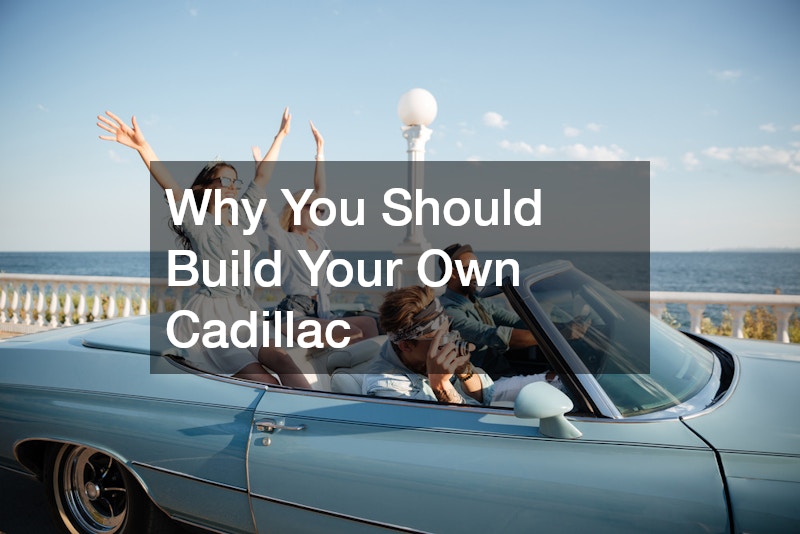 Why You Should Build Your Own Cadillac