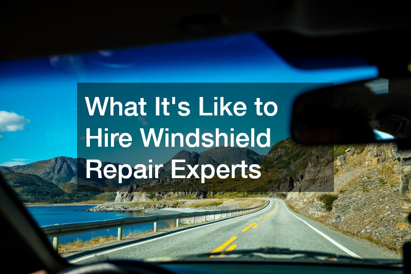 What Its Like to Hire Windshield Repair Experts