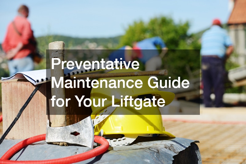 Preventative Maintenance Guide for Your Liftgate